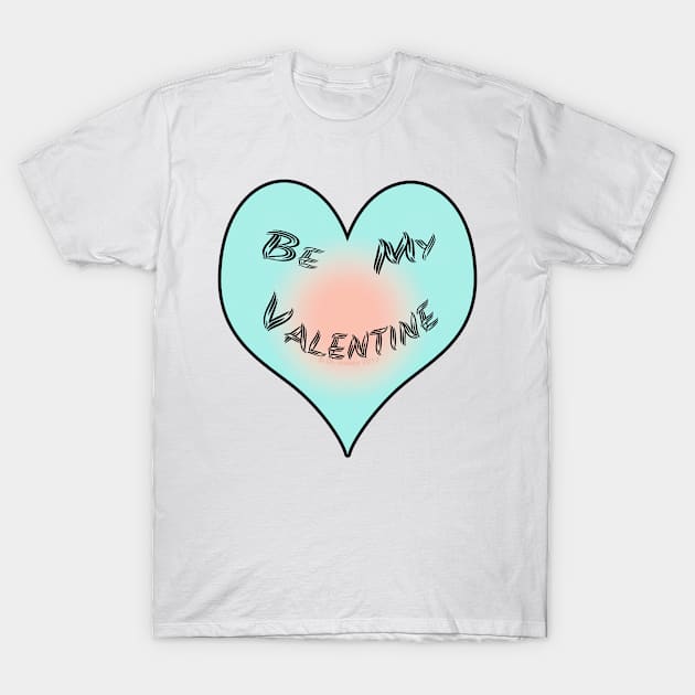 Be My Valentine Heart T-Shirt by DougB